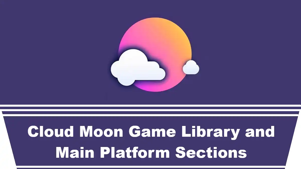 Cloud Moon Game Library and Main Platform Sections